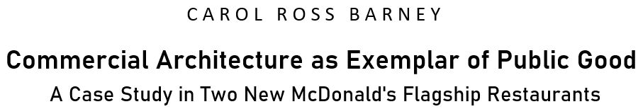 Commercial Architecture as Exemplar
                              of Public Good: A Case Study in Two New
                              McDonald's Flagship Restaurants