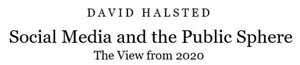 David Halsted: Social Media & the
                              Public Sphere: - The View from 2020